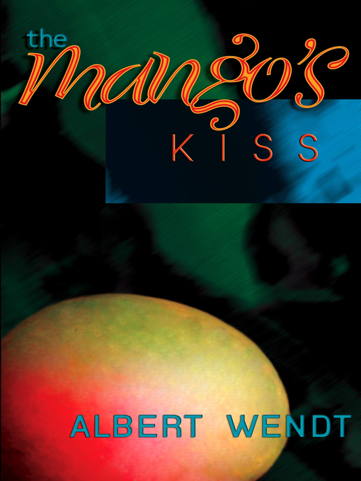 Title details for The Mango's Kiss by Albert Wendt - Wait list